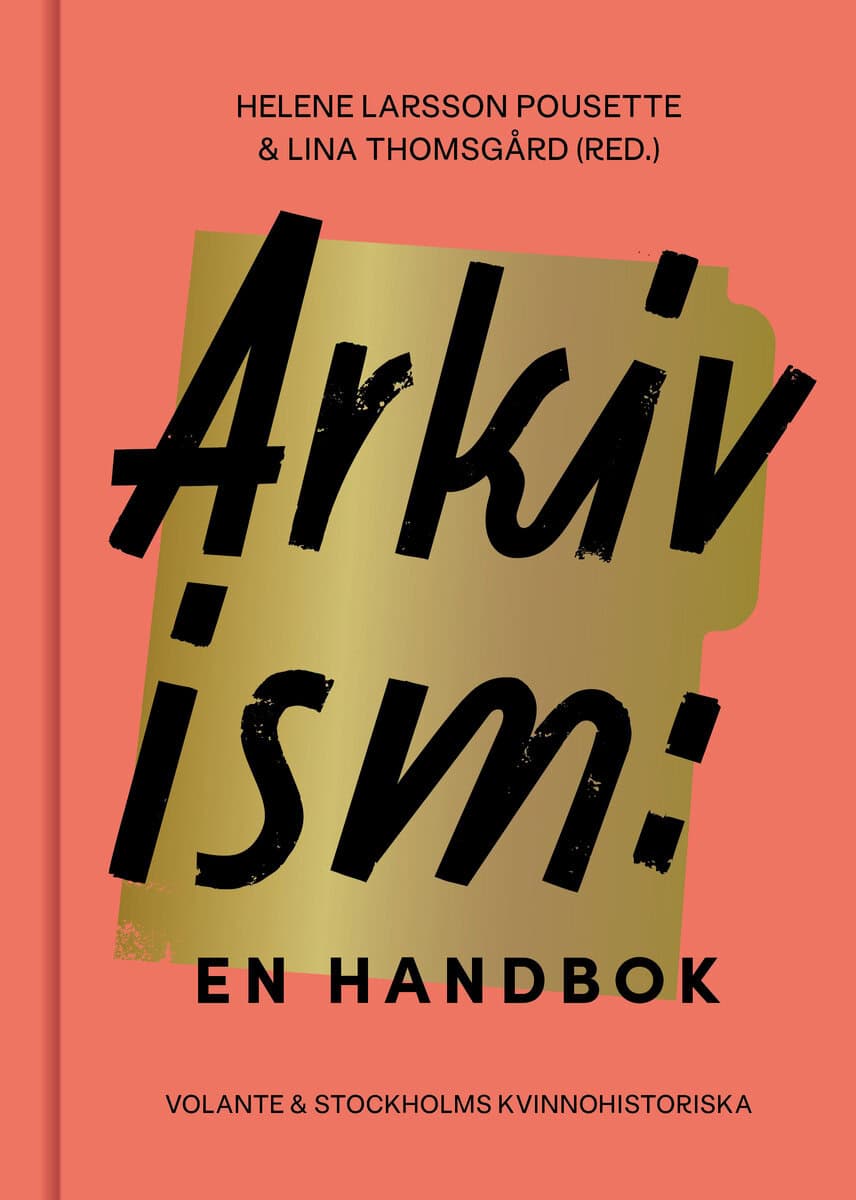 Larsson Pousette, Helene ; Thomsgård, Lina ; Skott, Mia ; Steinrund, Marie ; Qviberg, Lisa : Arkivism