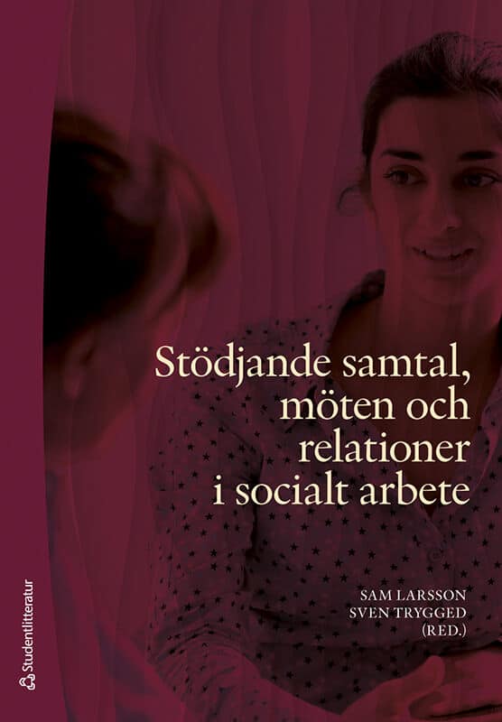Larsson, Sam ; Trygged, Sven ; von Braun, Therésè ; Johansson, Thomas ; Kullberg, Christian ; Lennartsson, Henrik ; Liedgren, Pernilla ; Löhman, Marie ; McLeod, John ; Melin Emilsson, Ulla ; Seden, Janet ; Tärnfalk, Michael : Stödjande samtal, möten och relationer i socialt arbete