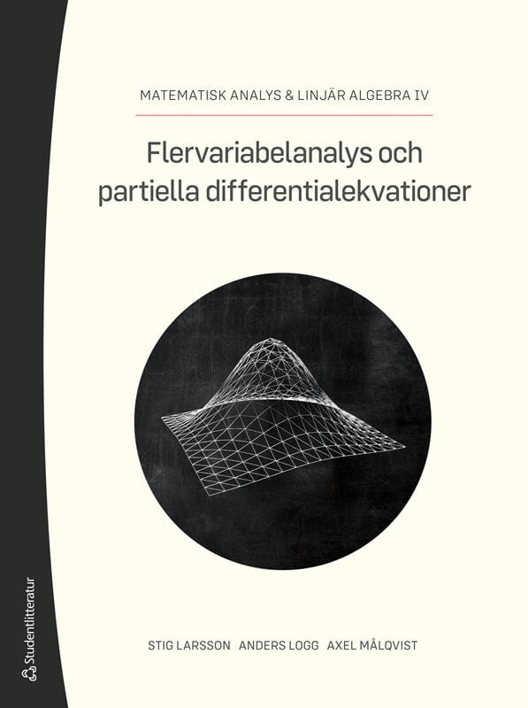 Larsson, Stig ; Logg, Anders ; Målqvist, Axel : Flervariabelanalys och partiella differentialekvationer : matematisk analys & linjär algebra DEL IV