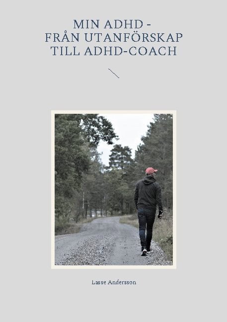 Lasse Andersson : Min ADHD : från utanförskap till ADHD-coach
