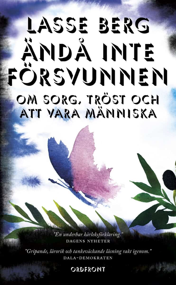 Lasse Berg : Ändå inte försvunnen : om sorg, tröst och att vara människa