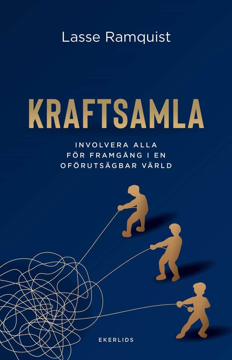 Lasse Ramquist : Kraftsamla : involvera alla för framgång i en oförutsägbar värld