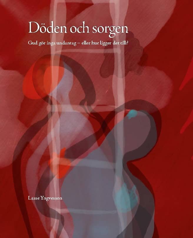 Lasse Yngvesson : Döden och sorgen : Gud gör inga undantag - eller hur ligger det till?