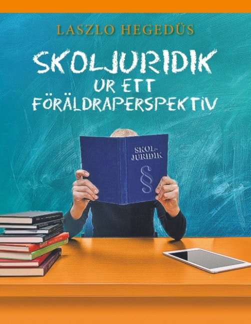 Laszlo Hegedüs : Skoljuridik ur ett föräldraperspektiv : Skoljuridik ur ett föräldraperspekt
