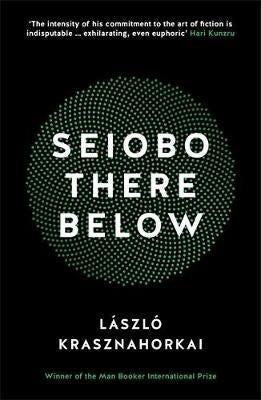 Laszlo Krasznahorkai : Seiobo There Below