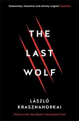 Laszlo Krasznahorkai : The Last Wolf & Herman