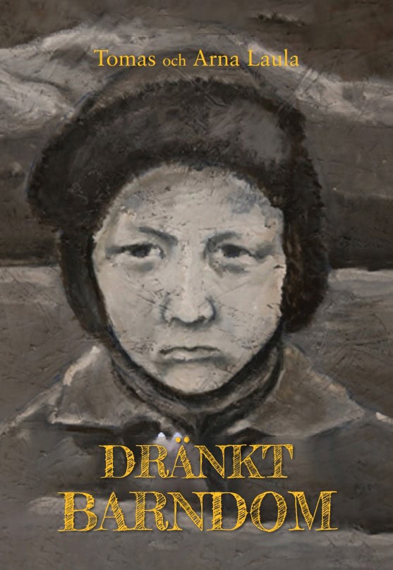 Laula, Tomas ; Laula, Arna : Dränkt barndom