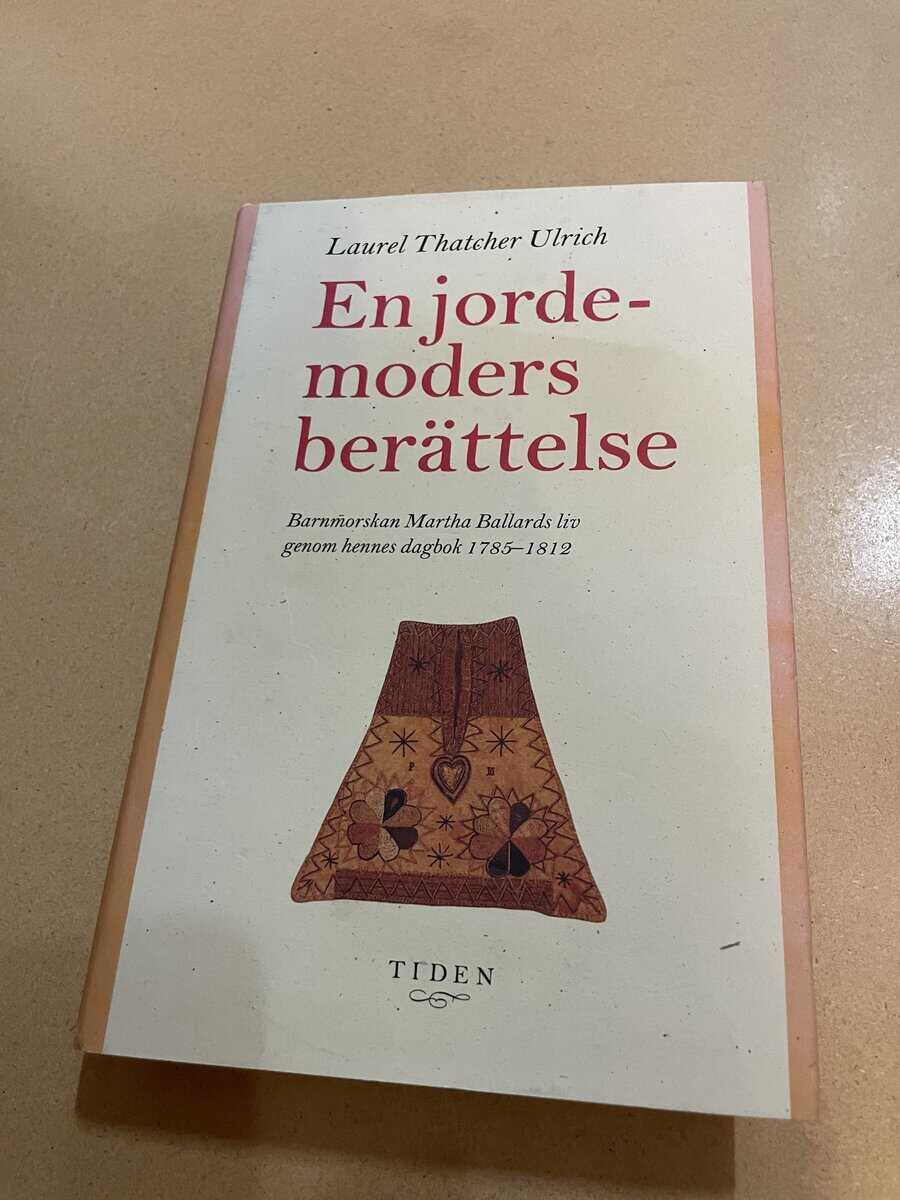 Laurel Thatcher Ulrich : En jordemoders berättelse barnmorskan Martha Ballards liv genom hennes dagbok 1785-1812