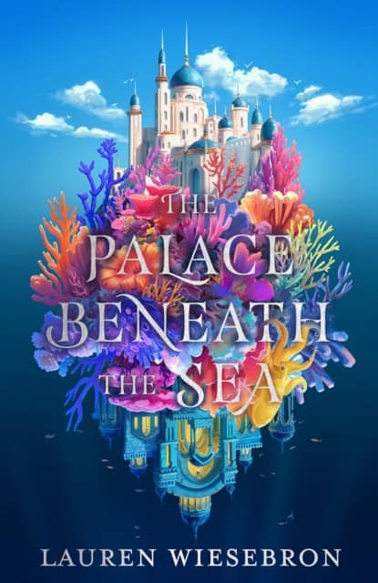 Lauren Wiesebron : The Palace Beneath the Sea