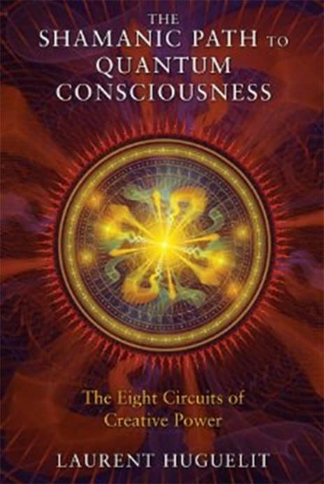 Laurent Huguelit : The Shamanic Path to Quantum Consciousness