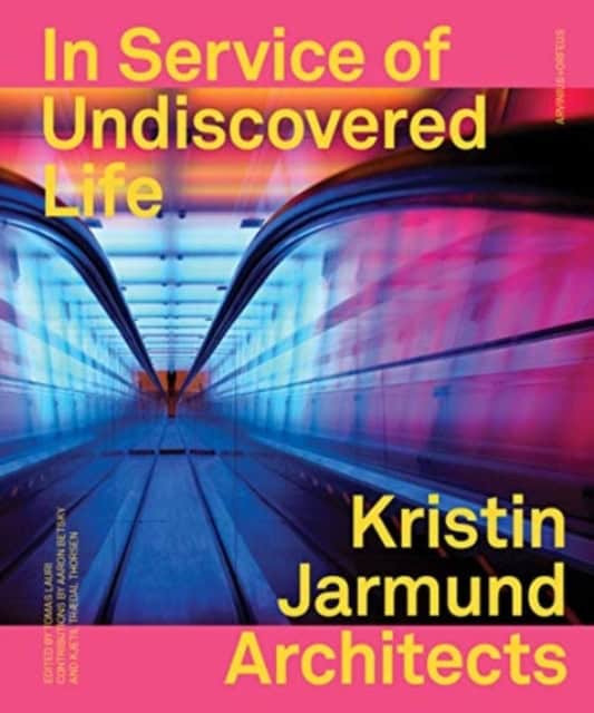 Lauri, Tomas ; Thorsen, Kjetil ; Betsky, Aaron : In service of undiscovered life : Kristin Jarmund architects