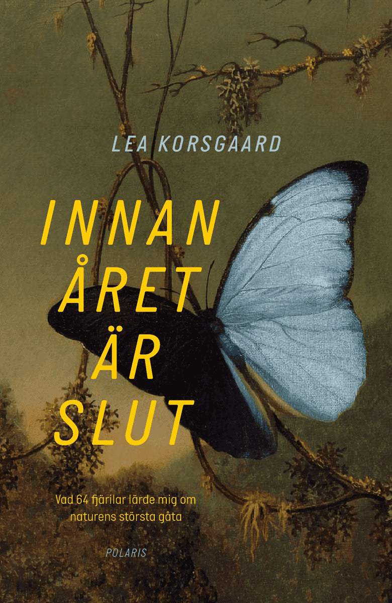 Lea Korsgaard : Innan året är slut : vad 64 fjärilar lärde mig om naturens största gåta