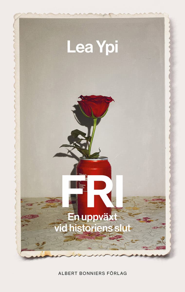 Lea Ypi : Fri : en uppväxt vid historiens slut