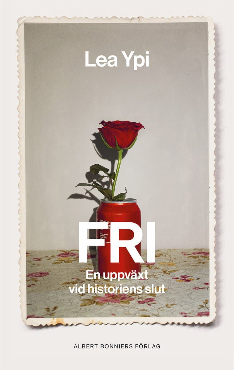 Lea Ypi : Fri : en uppväxt vid historiens slut