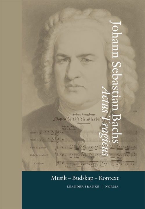 Leander Franke : Johann Sebastian Bachs Actus Tragicus : musik, budskap, kontext