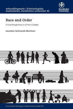 Leandro Schclarek Mulinari : Race and order : critical perspectives on crime in Sweden
