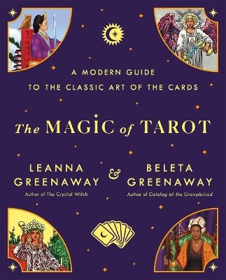 Leanna and Beleta Greenaway : The Magic of Tarot: A Modern Guide to the Classic Art of the Cards