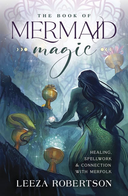 Leeza Robertson : The Book of Mermaid Magic