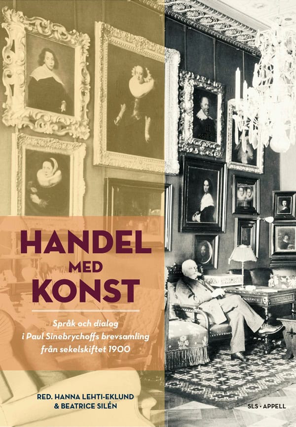 Lehti-Eklund, Hanna ; Silén, Beatrice : Handel med konst : språk och dialog i Paul Sinebrychoffs brevsamling från sekelskiftet 1900