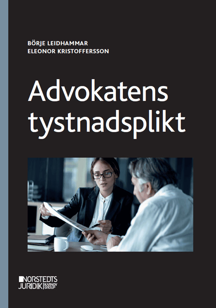 Leidhammar, Börje ; Kristoffersson, Eleonor : Advokatens tystnadsplikt