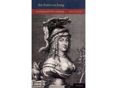 Leif Åslund : Att fostra en kung. Om drottning Kristinas utbildning
