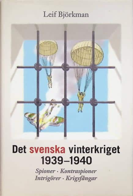 Leif Björkman : Det svenska vinterkriget 1939-1940, spioner, kontraspioner, intrigörer, krigsfångar