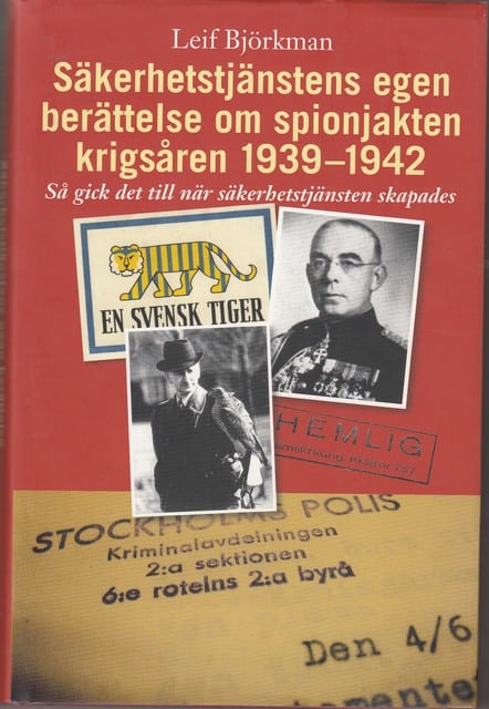 LEIF. BJÖRKMAN : Säkerhetstjänstens egen berättelse om spionjakten krigsåren 1939-1942