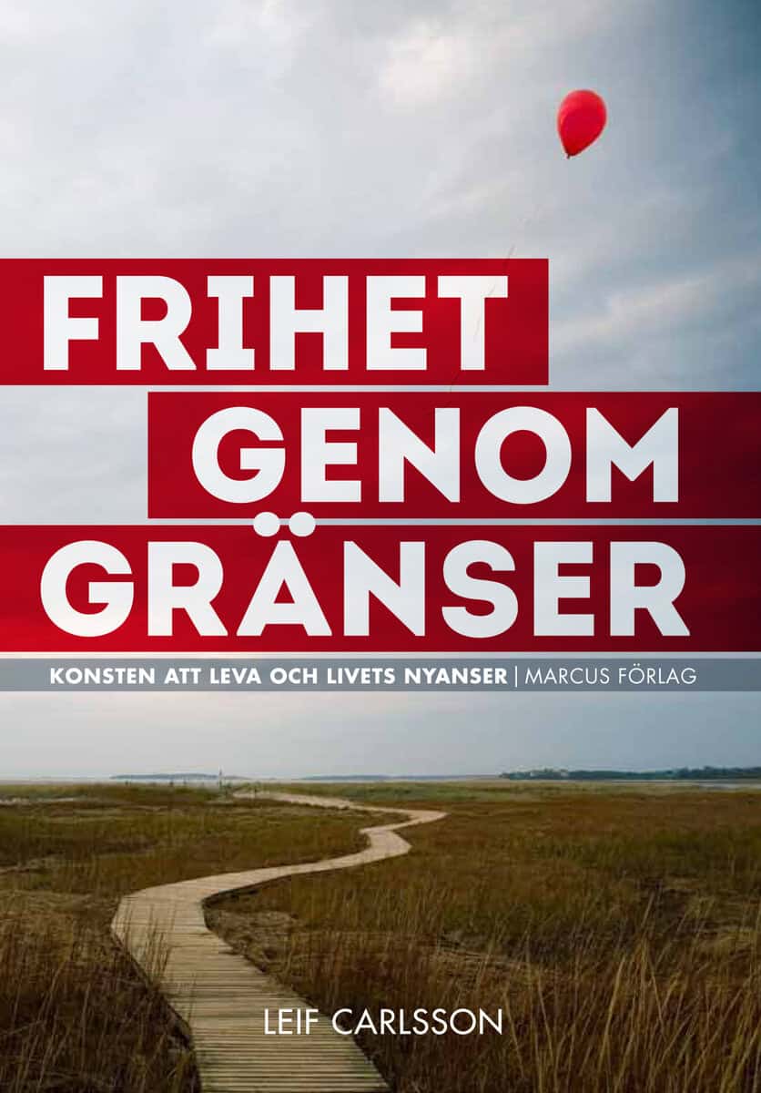 Leif Carlsson : Frihet genom gränser : konsten att leva och livets nyanser