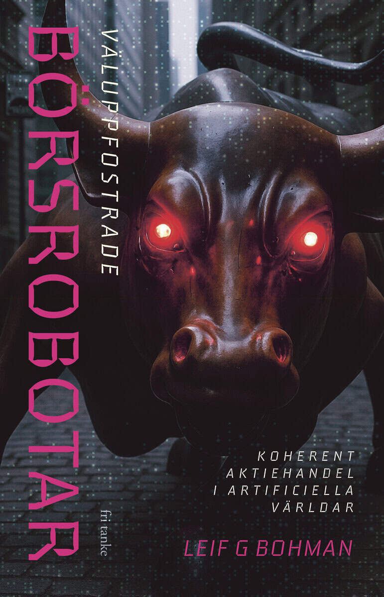Leif G Bohman : Väluppfostrade börsrobotar : koherent aktiehandel i artificiella världen