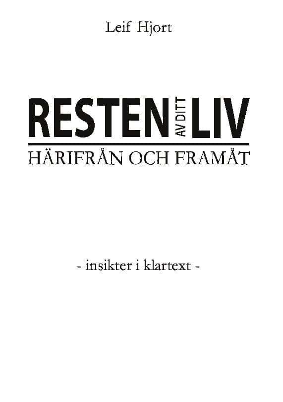 Leif Hjort : Resten av ditt liv : härifrån och framåt - insikter i klartextv