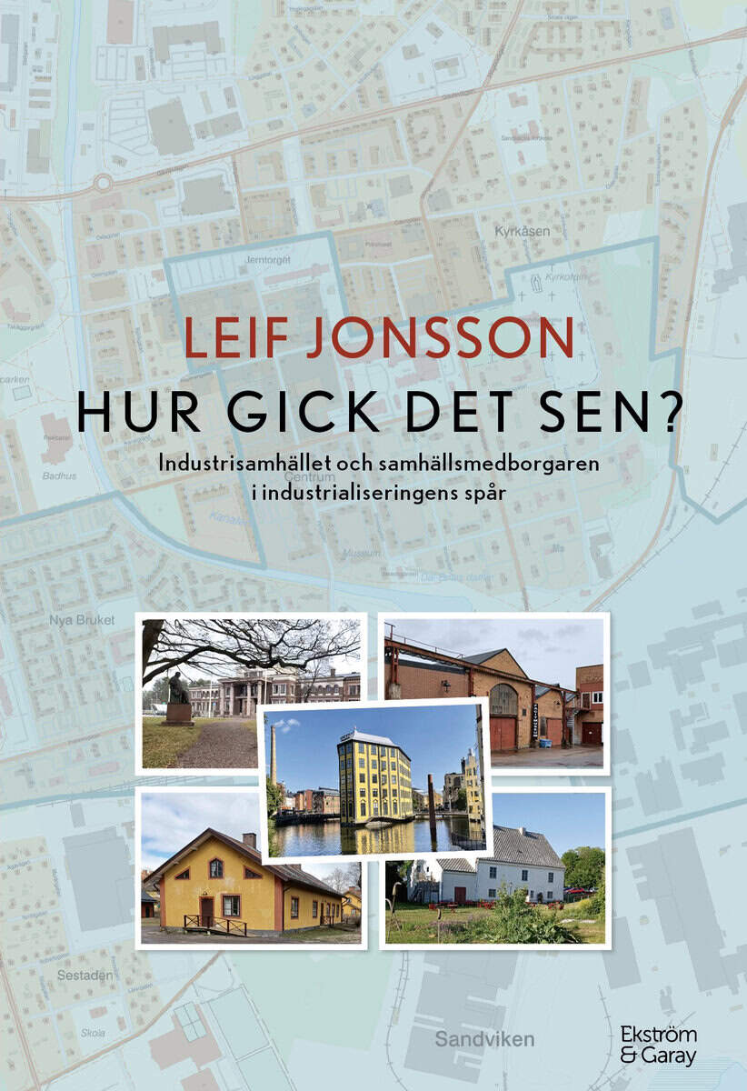 Leif Jonsson : Hur gick det sen? : industrisamhället och samhällsmedborgaren i industrialiseringens spår