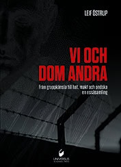 Leif Östrup : Vi och dom andra : från gruppkänsla till hat, makt och ondska