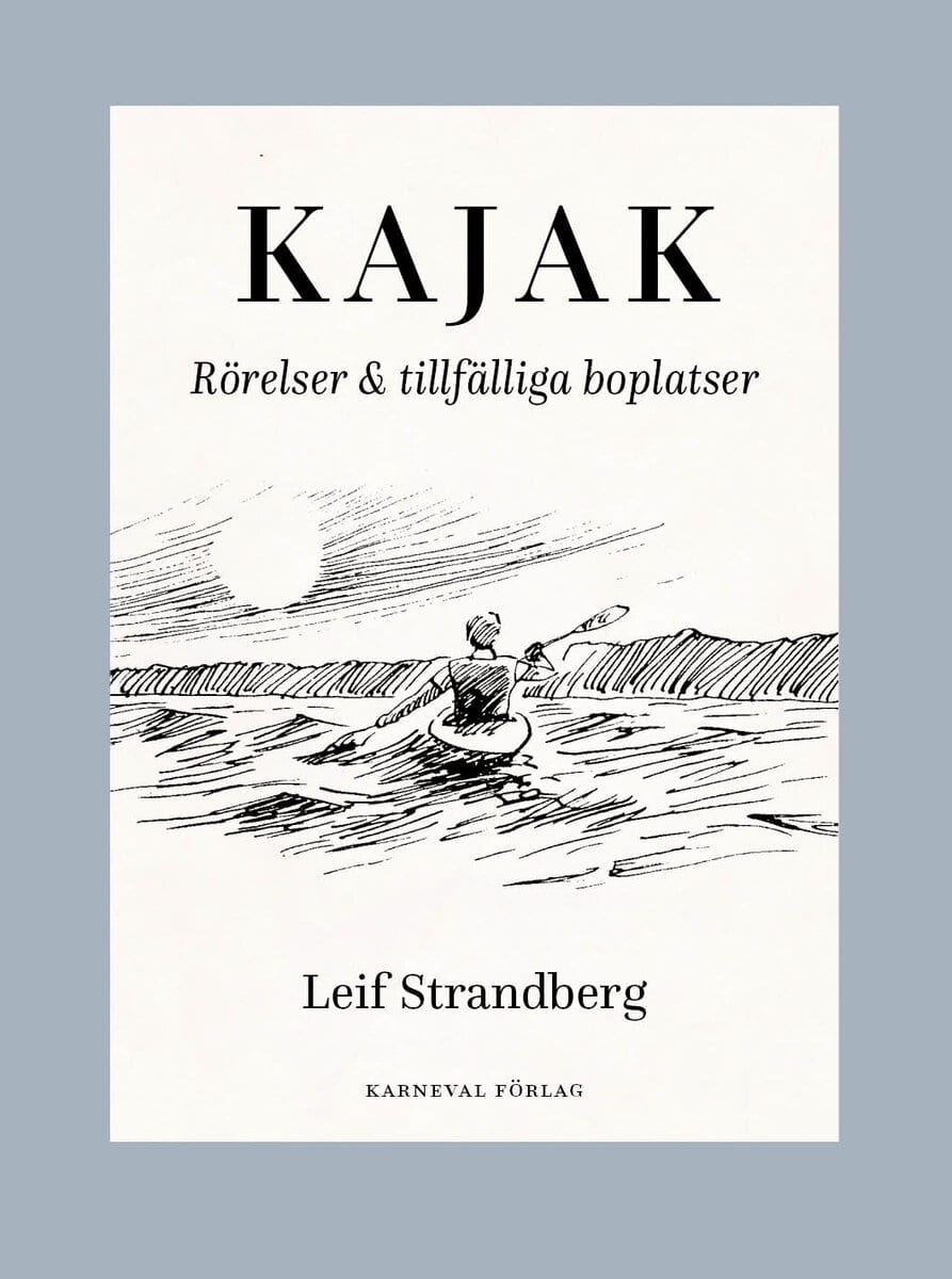 Leif Strandberg : Kajak : rörelser & tillfälliga boplatser