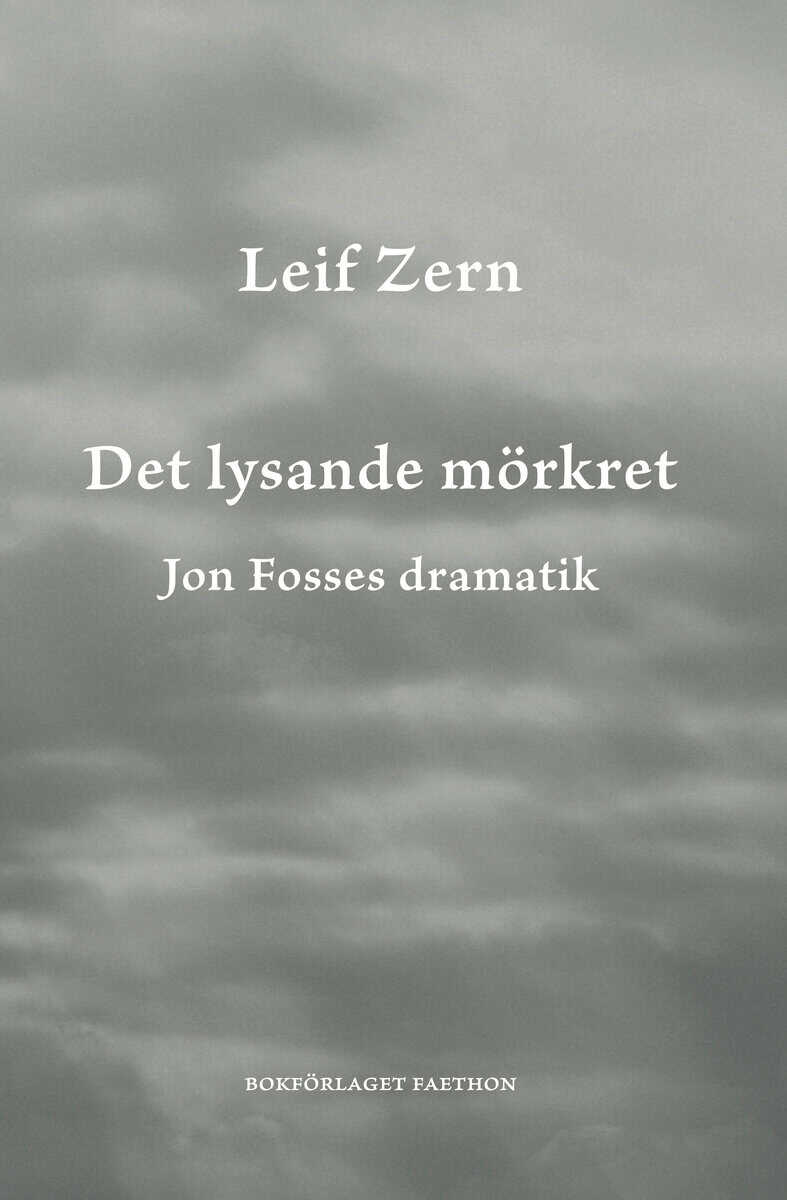 Leif Zern : Det lysande mörkret : Jon Fosses dramatik