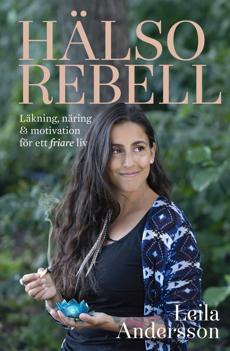 Leila Andersson : Hälsorebell: läkning, näring och motivation för ett friare liv