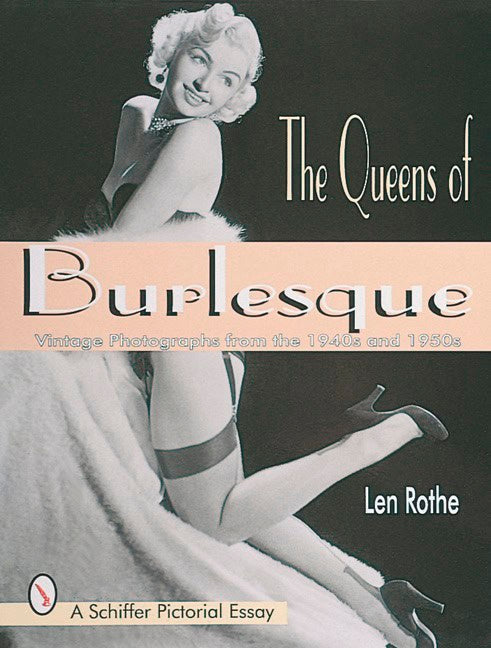 Len Rothe : Queens of burlesque - vintage photographs from the 1940s & 1950s