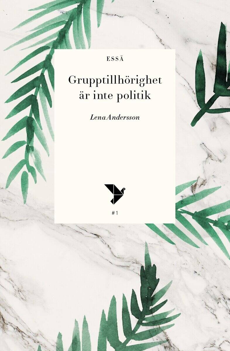 Lena Andersson : Grupptillhörighet är inte politik