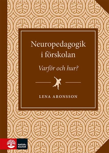 Lena Aronsson : Neuropedagogik i förskolan : - varför och hur?