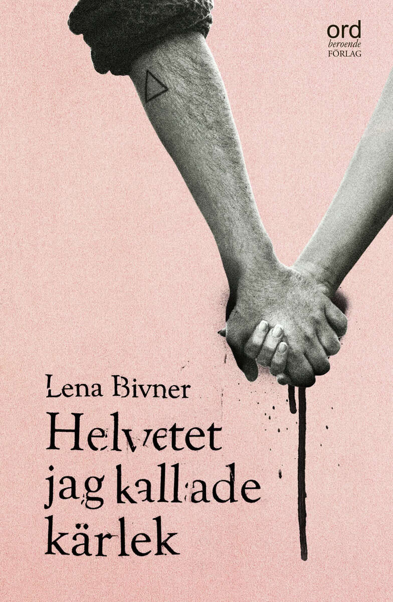 Lena Bivner : Helvetet jag kallade kärlek