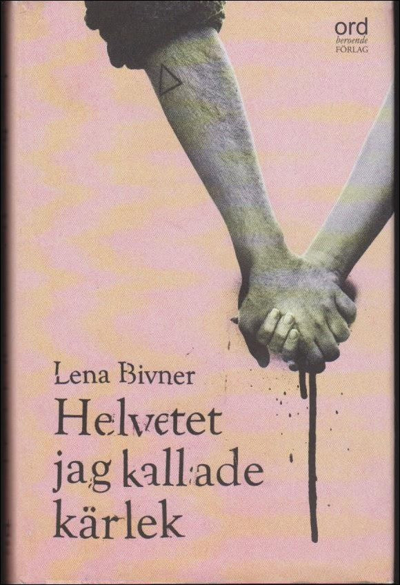 Lena Bivner : Helvetet jag kallade kärlek