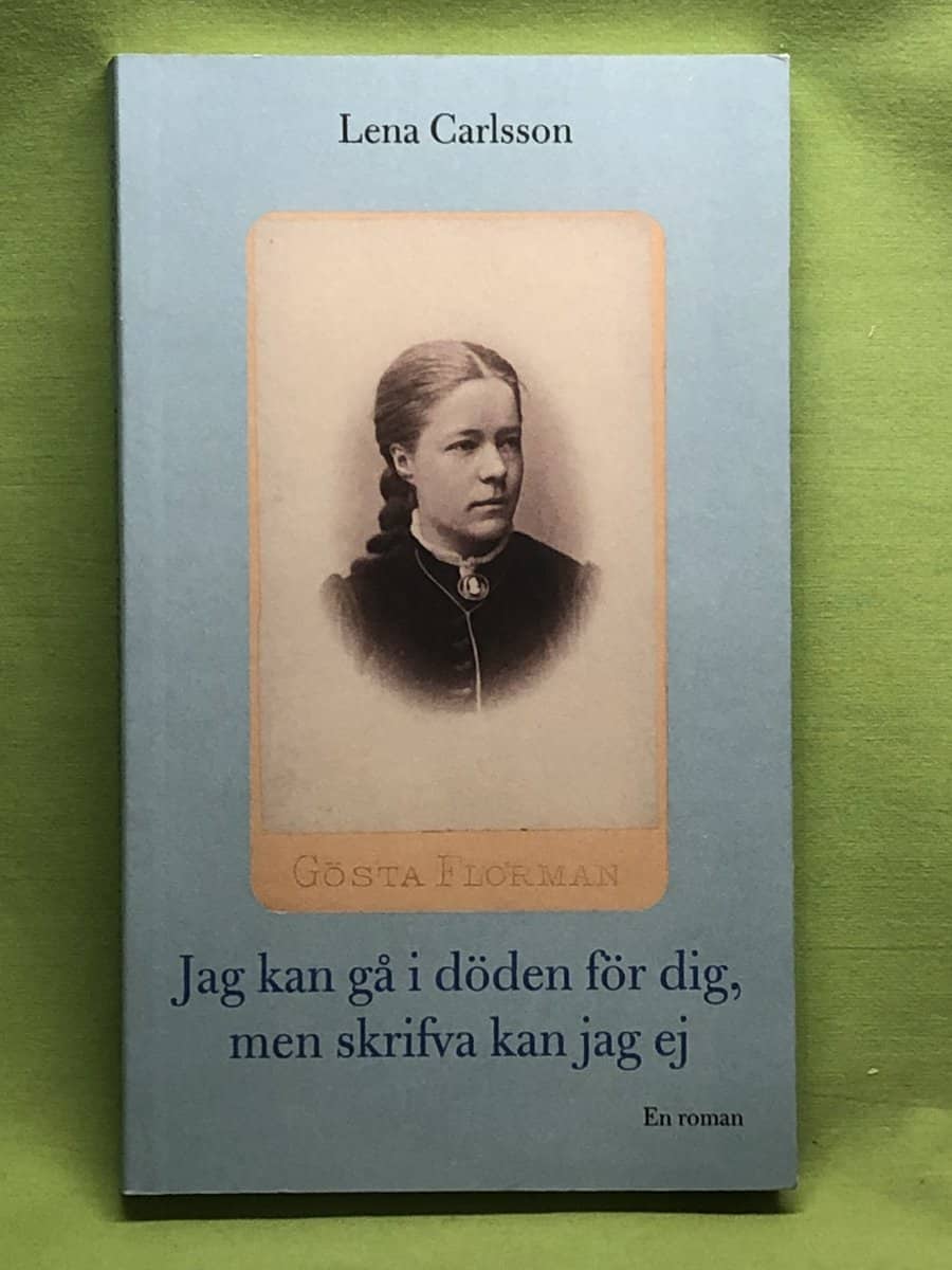 Lena Carlsson : Jag kan gå i döden för dig, men skrifva kan jag ej