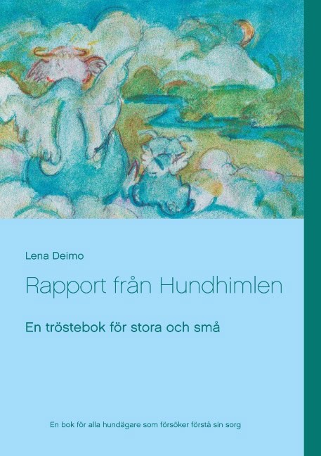 Lena Deimo : Rapport från Hundhimlen : En tröstebok för stora och små