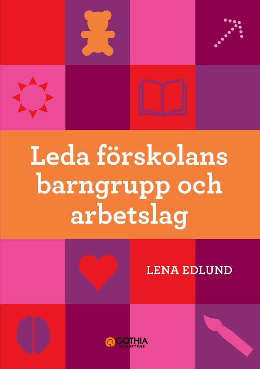 Lena Edlund : Leda förskolans barngrupp och arbetslag