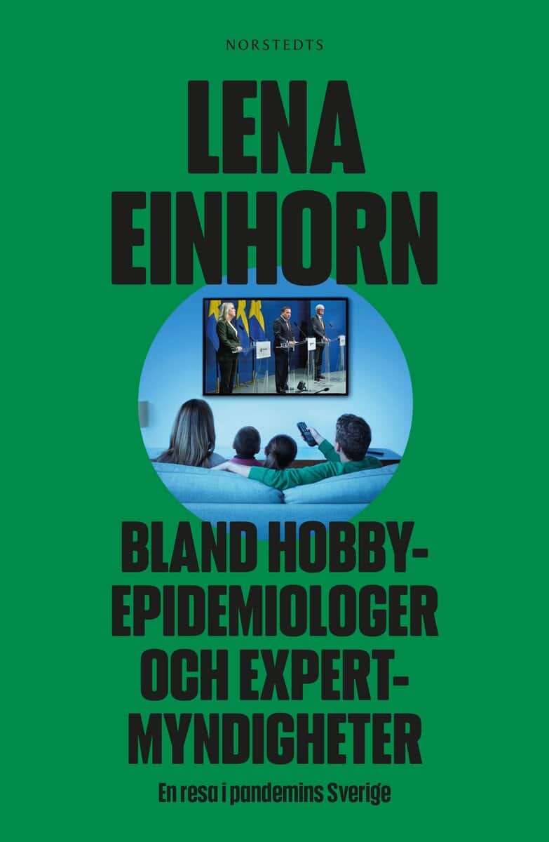 Lena Einhorn : Bland hobbyepidemiologer och expertmyndigheter : en resa i pandemins Sverige