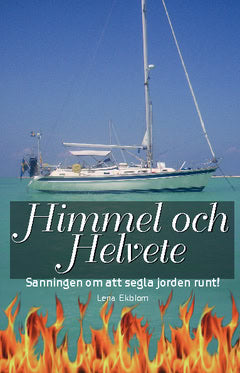 Lena Ekblom : Himmel och Helvete sanningen om att segla jorden runt
