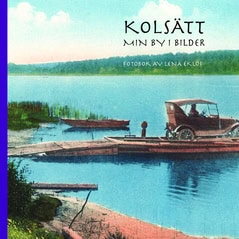 Lena Eklöf : Kolsätt : min by i bilder