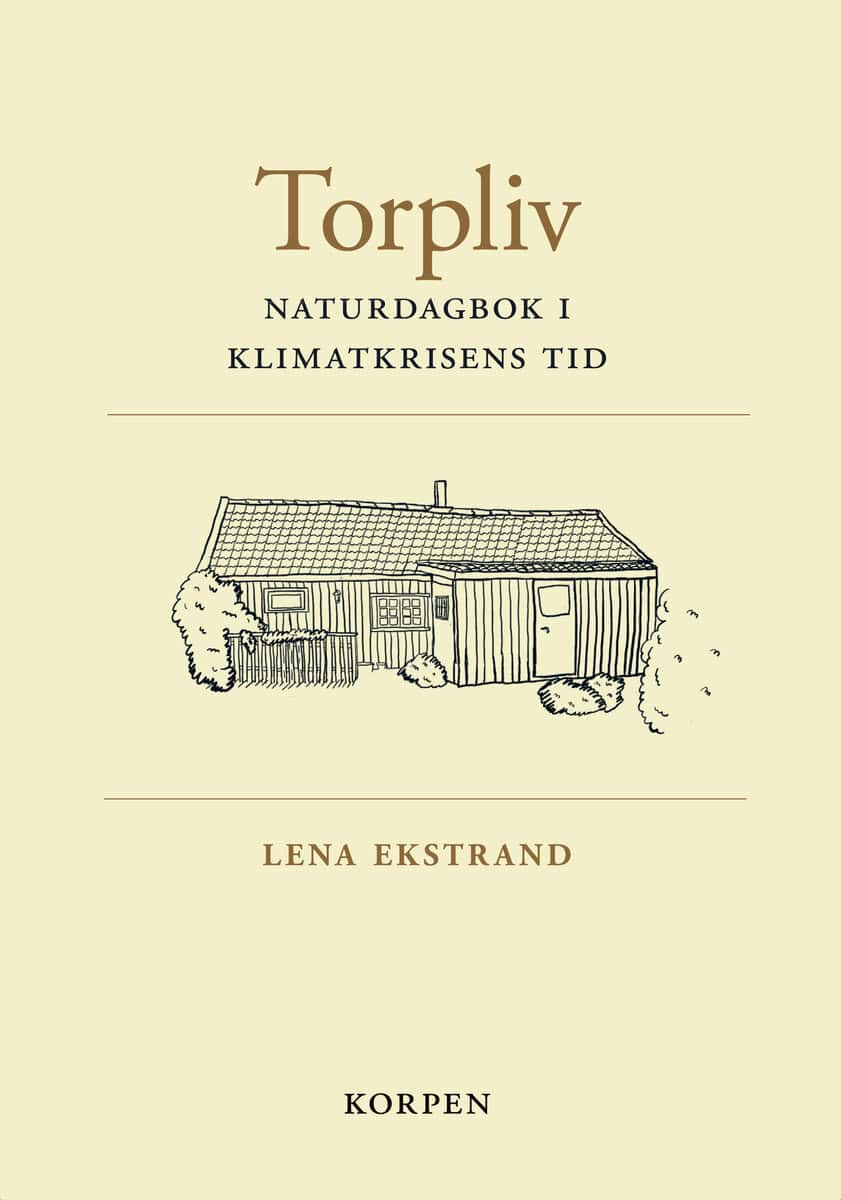 Lena Ekstrand : Torpliv : naturdagbok i klimatkrisens tid