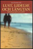 Lena Gerholm : Lust, lidelse och längtan