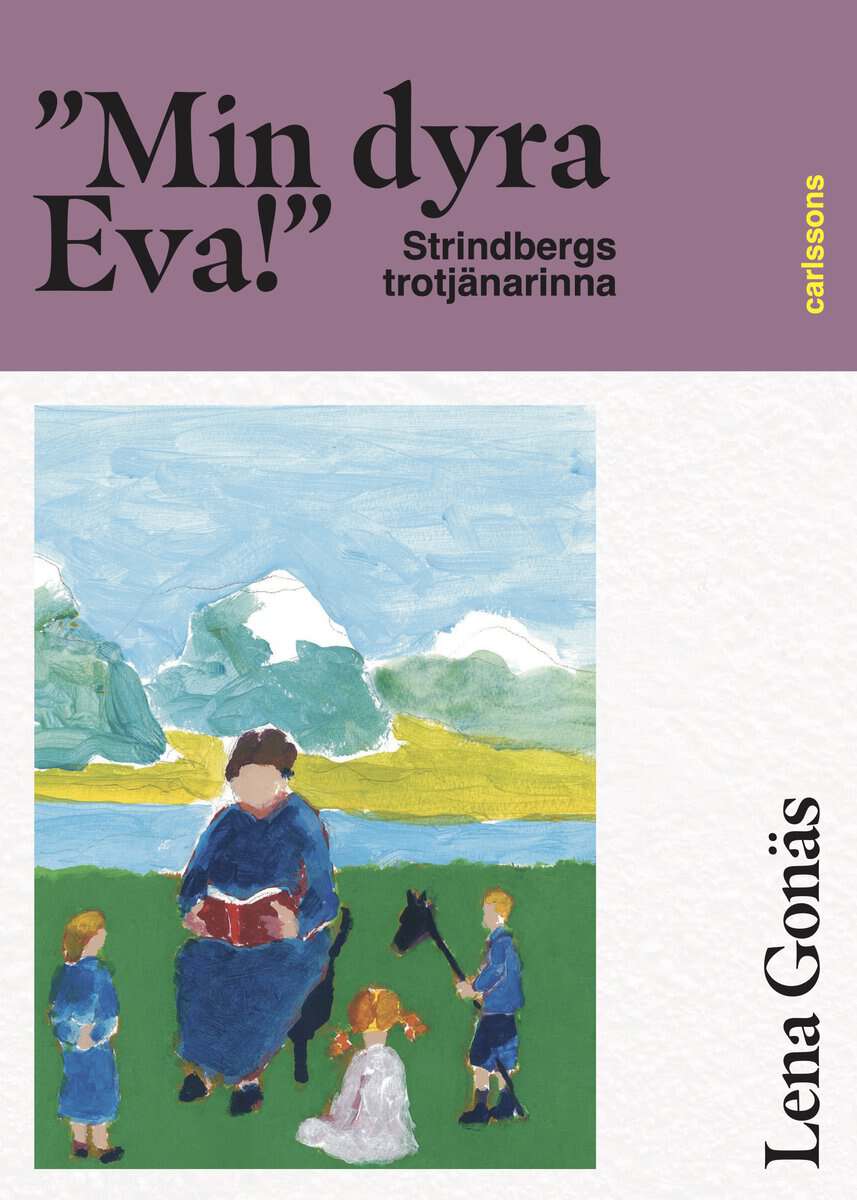Lena Gonäs : 'Min dyra Eva!' Strindbergs trotjänarinna