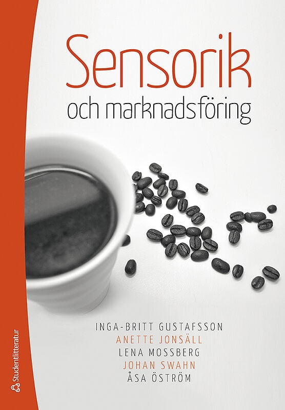 Mossberg, Lena ; Gustafsson, Inga-Britt ; Jonsäll, Anette ; Öström, Åsa ; Swahn, Johan : Sensorik och marknadsföring